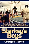 Starkey's Boys: The U.S. Salvage Navy and Navy Deep Sea Diving in the Hawaiian Islands