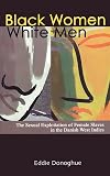 Black Women/White Men: The Sexual Exploitation of Female Slaves in the Danish West Indies