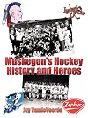 Muskegon's Hockey History and Heroes
