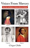 Voices From Slavery: The Life and Beliefs of African Slaves in Britain