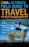 National Geographic Ultimate Field Guide to Travel Photography (National Geographic Photography Field Guides)