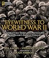 Eyewitness to World War II: Unforgettable Stories and Photographs From History's Greatest Conflict