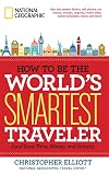 How to Be the World's Smartest Traveler (and Save Time, Money, and Hassle)
