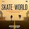 Skate the World: Photographing One World of Skateboarding