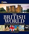 National Geographic The British World: An Illustrated Atlas