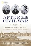 After the Civil War: The Heroes, Villains, Soldiers, and Civilians Who Changed America