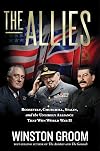 The Allies: Roosevelt, Churchill, Stalin, and the Unlikely Alliance That Won World War II