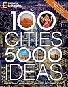 100 Cities, 5,000 Ideas: Where to Go, When to Go, What to See, What to Do