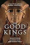 The Good Kings: Absolute Power in Ancient Egypt and the Modern World