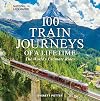 100 Train Journeys of a Lifetime: The World's Ultimate Rides (100 of a Lifetime)