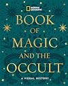 National Geographic Book of Magic and the Occult: A Visual History
