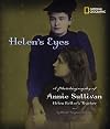 Helen's Eyes: A Photobiography of Annie Sullivan, Helen Keller's Teacher