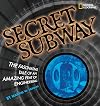 Secret Subway: The Fascinating Tale of an Amazing Feat of Engineering