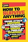 How to Survive Anything: Shark Attack, Lightning, Embarrassing Parents, Pop Quizzes, and Other Perilous Situations (National Geographic Kids)