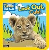 National Geographic Kids Wild Tales: Look Out, Cub!: A Lift-the-Flap Story About Lions