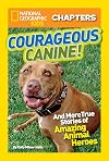 Courageous Canine: And More True Stories of Amazing Animal Heroes