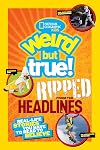 Weird But True!: Ripped from the Headlines: Real-life Stories You Have to Read to Believe