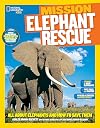 National Geographic Kids Mission: Elephant Rescue: All About Elephants and How to Save Them (NG Kids Mission: Animal Rescue)