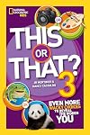 This or That? 3: Even More Wacky Choices to Reveal the Hidden You (National Geographic Kids)