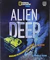 Alien Deep: Revealing the Mysterious Living World at the Bottom of the Ocean (National Geographic Kids)