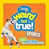 Weird But True! Sports: 300 Wacky Facts About Awesome Athletics