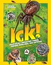 ICK!: Delightfully Disgusting Animal Dinners, Dwellings, and Defenses