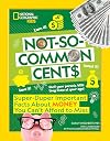 Not-So-Common Cents: Super Duper Important Facts About Money You Can't Afford to Miss