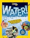National Geographic Kids WATER!: Why every drop counts and how you can start making waves to protect it