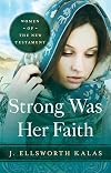 Strong Was Her Faith: Women of the New Testament