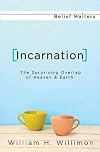 Incarnation: The Surprising Overlap of Heaven & Earth (Belief Matters)