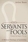 Servants and Fools: A Biblical Theology of Leadership