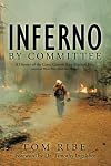 Inferno by Committee: A History of the Cerro Grande (Los Alamos) Fire, America's Worst Prescribed Fire Disaster
