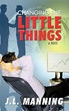 Changing the Little Things: A Novel