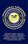 Inaugural Addresses of the Presidents of the United States, Vol. 1