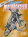 How to Draw Amazing Motorcycles (Edge Books: Drawing Cool Stuff)