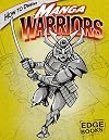 How to Draw Manga Warriors (Edge Books: Drawing Cool Stuff)