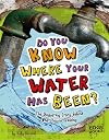 Do You Know Where Your Water Has Been? The Disgusting Story Behind What You're Drinking