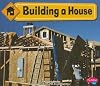Building a House (Pebble Plus: Construction Zone)