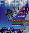 Defying Gravity: Surviving Extreme Sports (Fact Finders: Extreme!)