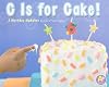 C Is for Cake!: A Birthday Alphabet (A+ Books: Alphabet Fun)