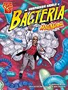 The Surprising World of Bacteria with Max Axiom, Super Scientist