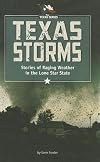 Texas Storms: Stories of Raging Weather in the Lone Star State (The Texas Series)
