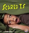 Scared Is... (A+ Books: Know Your Emotions)