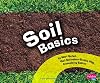 Soil Basics (Pebble Plus: Science Builders)