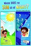 Where Does the Sun Go at Night?; An Earth Science Mystery (First Graphics: Science Mysteries)