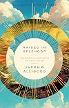 Raised in Splendor: The Hope of Glorification for a Secular Age