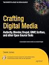 Crafting Digital Media: Audacity, Blender, Drupal, GIMP, Scribus, and other Open Source Tools
