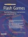 The Essential Guide to Flash Games Building Interactive Entertainment with ActionScript