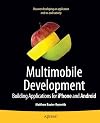 Multimobile Development: Building Applications for the IPhone and Android
