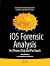 iOS Forensic Analysis for iPhone, iPad, and iPod touch